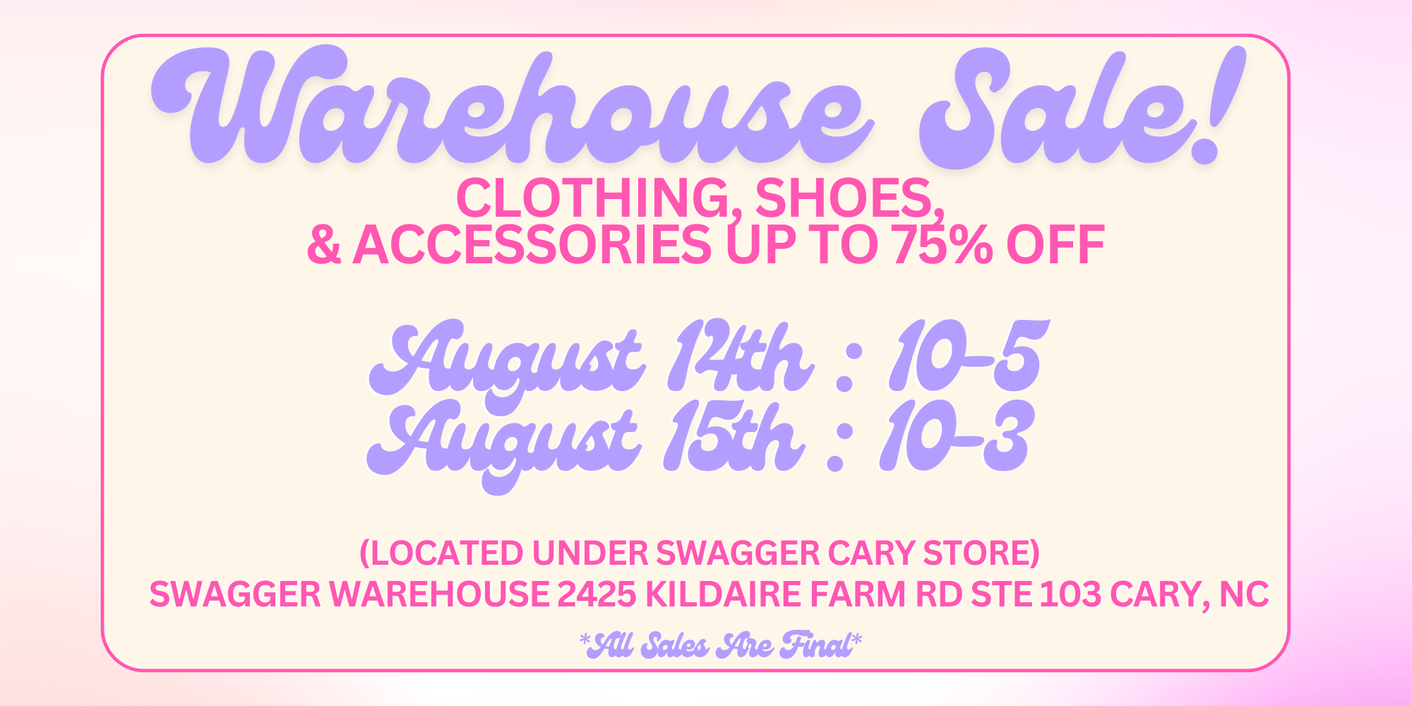 A promotional sale flyer with a cream background, pink border, and lavender-purple text reading 'Warehouse Sale!' and sale details for August 14th and 15th, including location information under Swagger Cary Store.